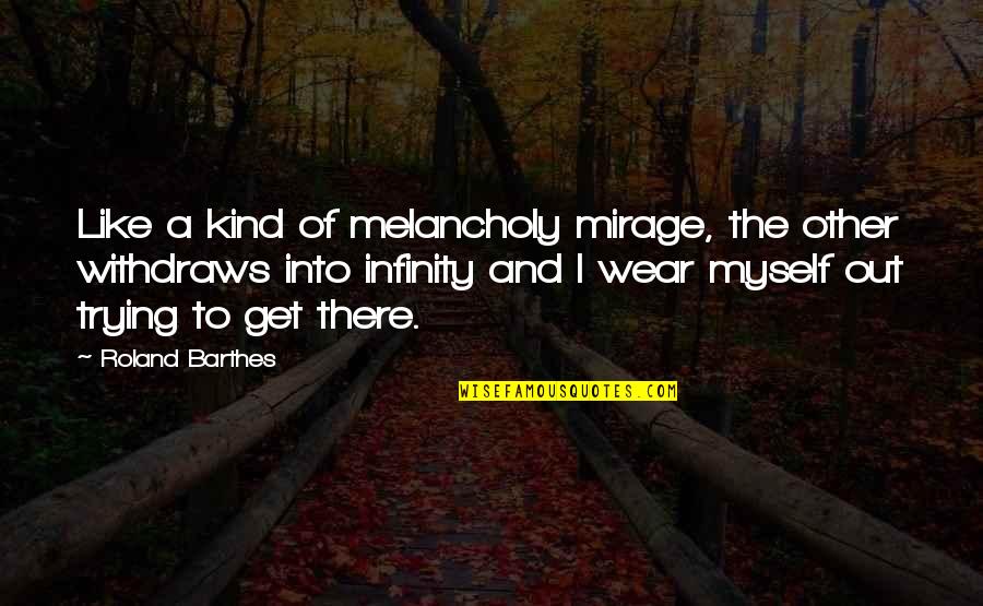 Wear Out Quotes By Roland Barthes: Like a kind of melancholy mirage, the other