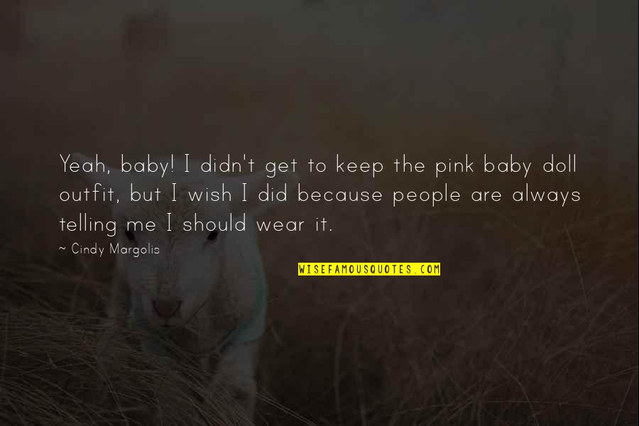 Wear Pink Quotes By Cindy Margolis: Yeah, baby! I didn't get to keep the