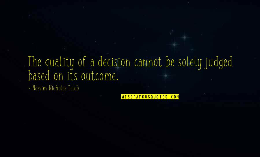 Wear Pink Quotes By Nassim Nicholas Taleb: The quality of a decision cannot be solely