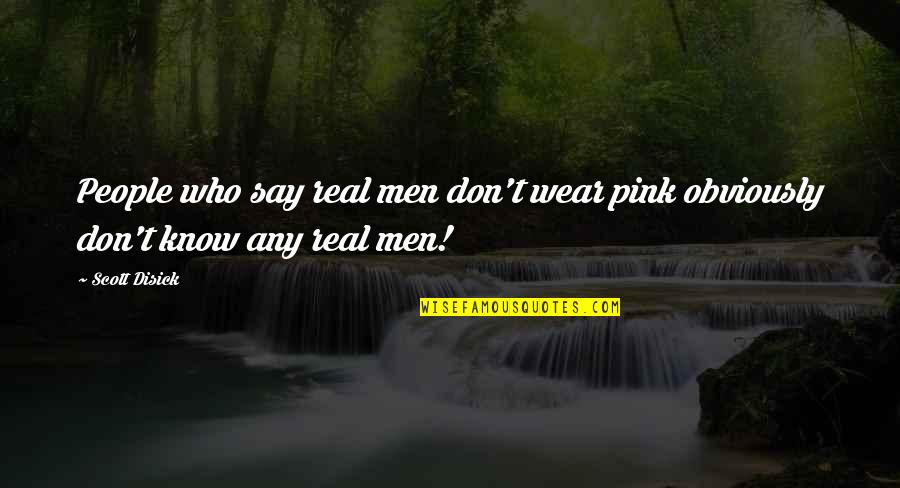 Wear Pink Quotes By Scott Disick: People who say real men don't wear pink