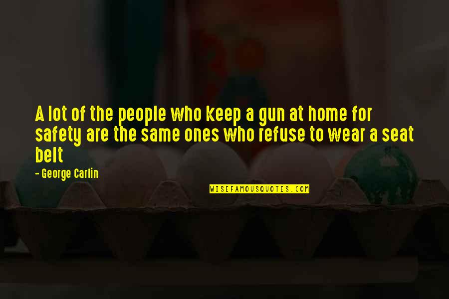 Wear Seat Belt Quotes By George Carlin: A lot of the people who keep a