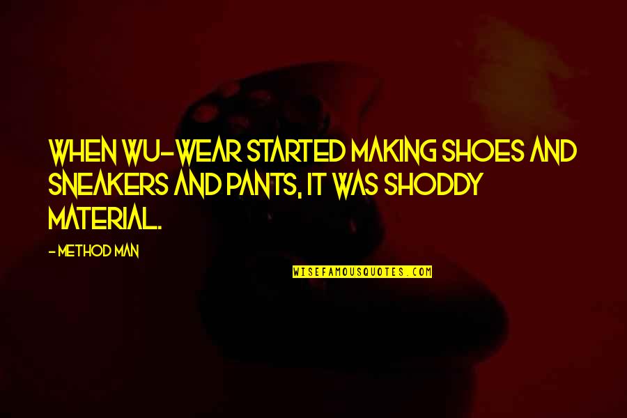 Wear The Pants Quotes By Method Man: When Wu-Wear started making shoes and sneakers and