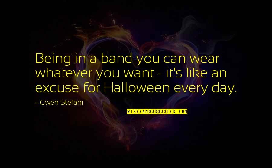Wear Whatever You Want Quotes By Gwen Stefani: Being in a band you can wear whatever