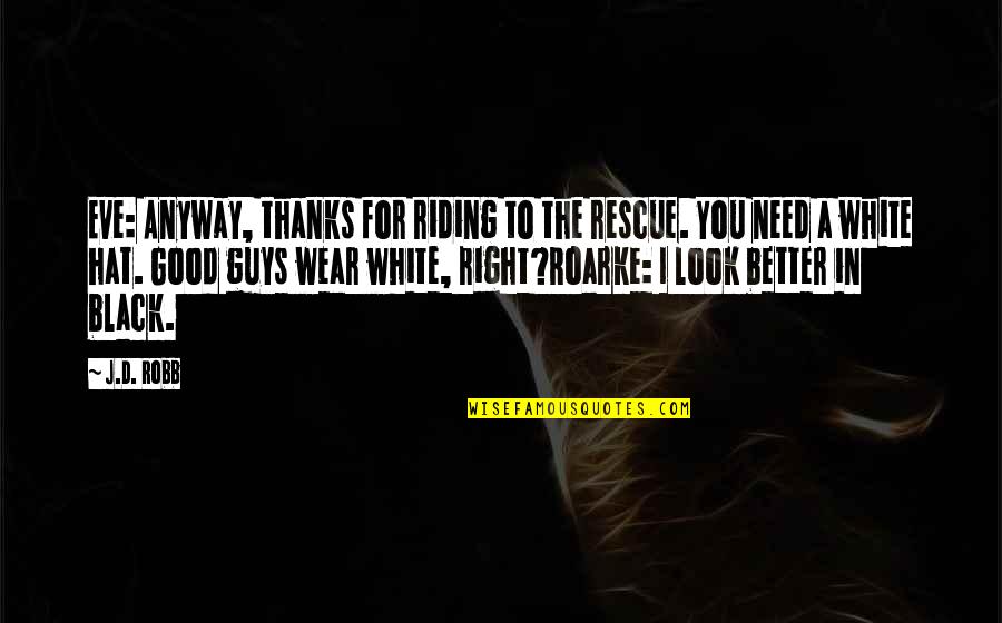 Wear White Quotes By J.D. Robb: Eve: Anyway, thanks for riding to the rescue.