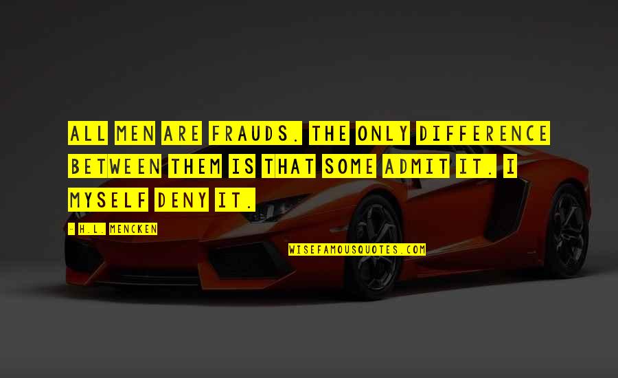 Wear Your Invisible Crown Quotes By H.L. Mencken: All men are frauds. The only difference between Wear Your Invisible Crown Quotes By H.L. Mencken: All men are frauds. The only difference between