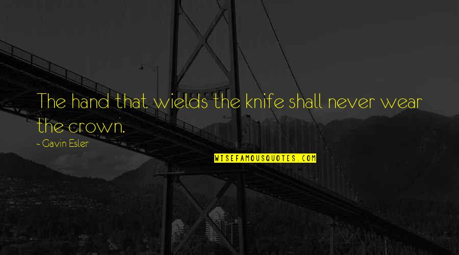 Wear Your Own Crown Quotes By Gavin Esler: The hand that wields the knife shall never