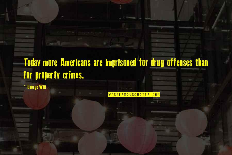 Wearability Quitman Quotes By George Will: Today more Americans are imprisoned for drug offenses