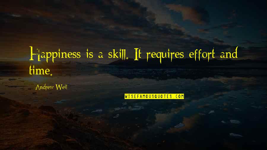 Wearability Quotes By Andrew Weil: Happiness is a skill. It requires effort and Wearability Quotes By Andrew Weil: Happiness is a skill. It requires effort and