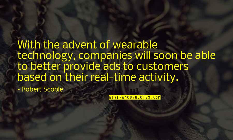 Wearable Technology Quotes By Robert Scoble: With the advent of wearable technology, companies will