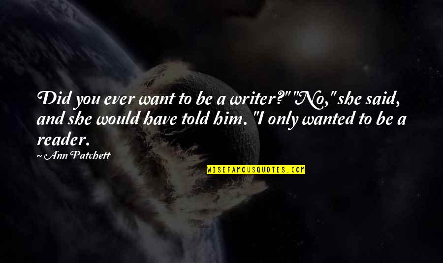 Wearables Mod Quotes By Ann Patchett: Did you ever want to be a writer?" Wearables Mod Quotes By Ann Patchett: Did you ever want to be a writer?"