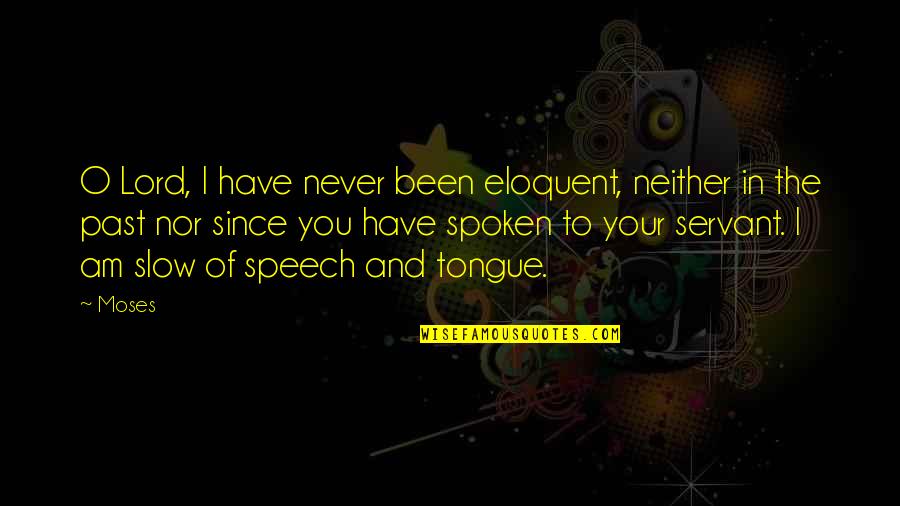 Wearables Quotes By Moses: O Lord, I have never been eloquent, neither Wearables Quotes By Moses: O Lord, I have never been eloquent, neither