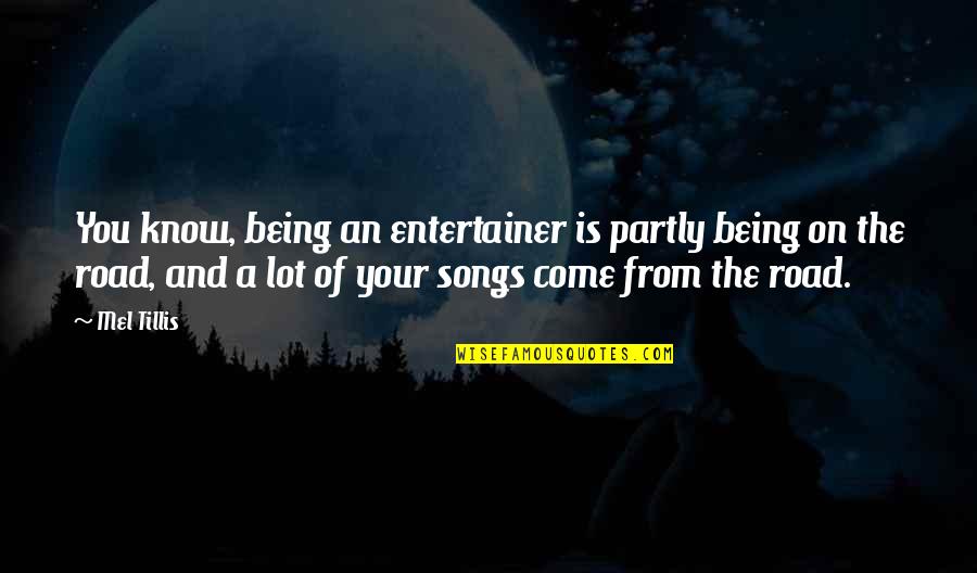 Weard Quotes By Mel Tillis: You know, being an entertainer is partly being