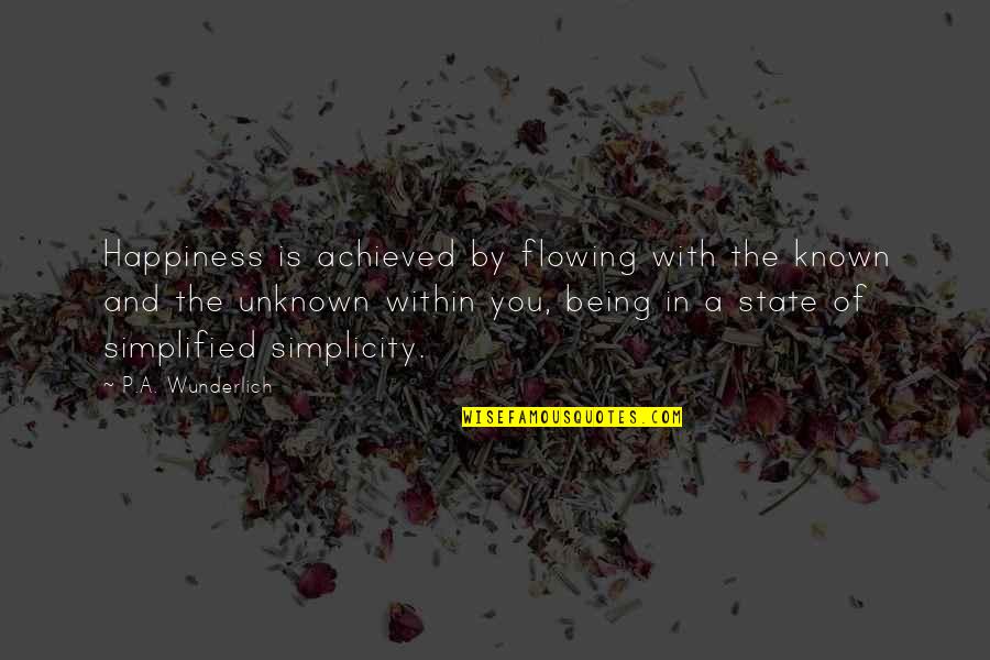 Weard Quotes By P.A. Wunderlich: Happiness is achieved by flowing with the known