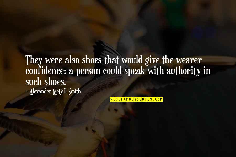 Wearer Quotes By Alexander McCall Smith: They were also shoes that would give the Wearer Quotes By Alexander McCall Smith: They were also shoes that would give the