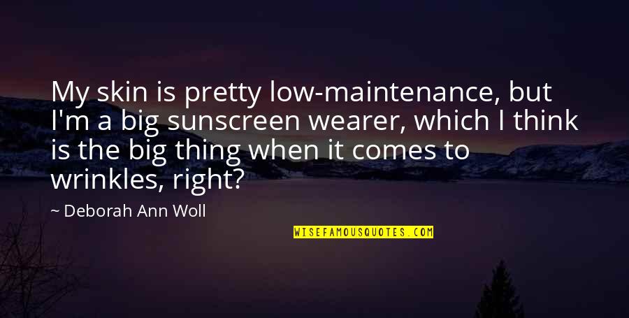 Wearer Quotes By Deborah Ann Woll: My skin is pretty low-maintenance, but I'm a Wearer Quotes By Deborah Ann Woll: My skin is pretty low-maintenance, but I'm a