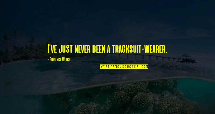 Wearer Quotes By Florence Welch: I've just never been a tracksuit-wearer. Wearer Quotes By Florence Welch: I've just never been a tracksuit-wearer.