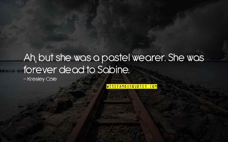 Wearer Quotes By Kresley Cole: Ah, but she was a pastel wearer. She