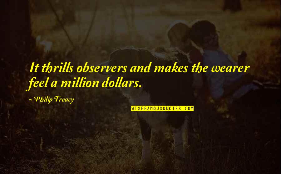 Wearer Quotes By Philip Treacy: It thrills observers and makes the wearer feel