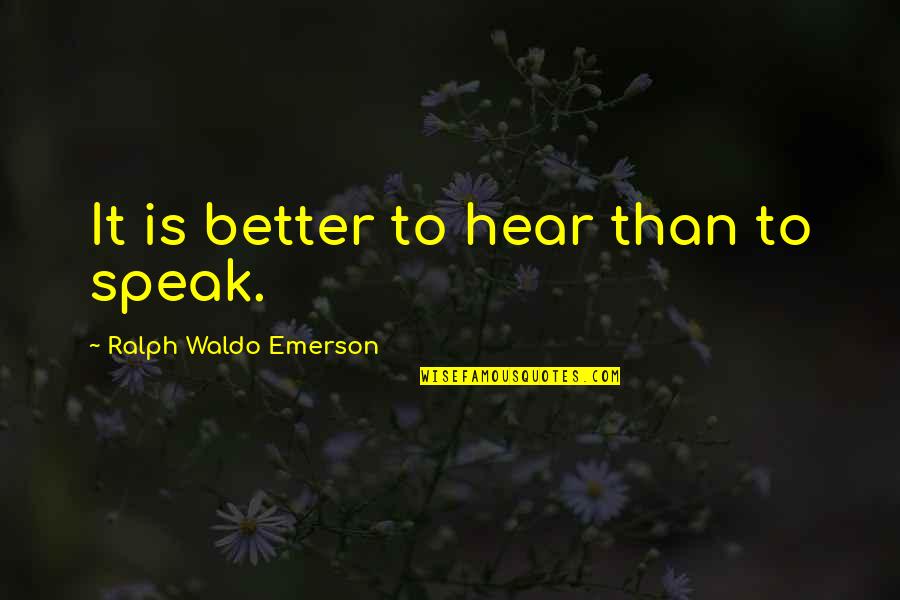 Wearer Quotes By Ralph Waldo Emerson: It is better to hear than to speak. Wearer Quotes By Ralph Waldo Emerson: It is better to hear than to speak.