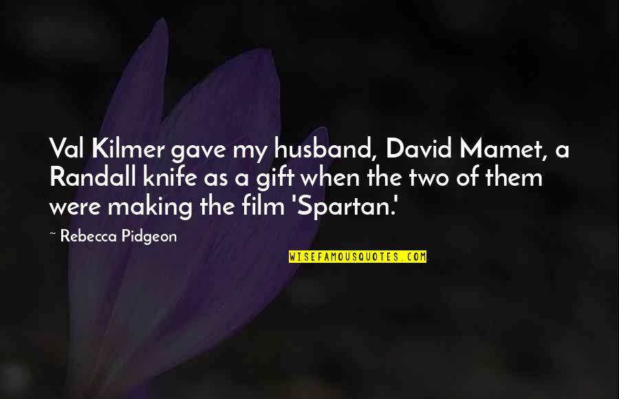 Wearer Quotes By Rebecca Pidgeon: Val Kilmer gave my husband, David Mamet, a Wearer Quotes By Rebecca Pidgeon: Val Kilmer gave my husband, David Mamet, a