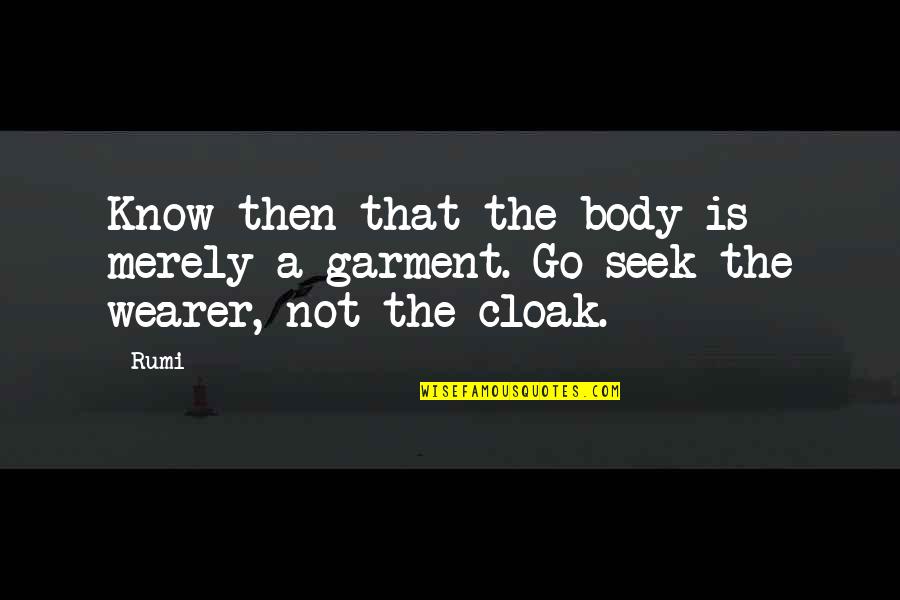 Wearer Quotes By Rumi: Know then that the body is merely a