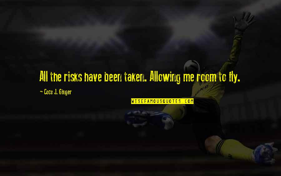 Wearerobyn Quotes By Coco J. Ginger: All the risks have been taken. Allowing me Wearerobyn Quotes By Coco J. Ginger: All the risks have been taken. Allowing me