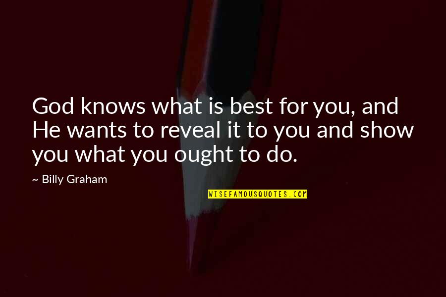 Wearied Crossword Quotes By Billy Graham: God knows what is best for you, and