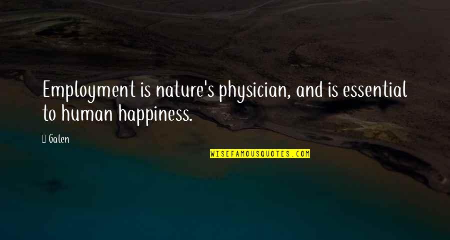 Wearier Quotes By Galen: Employment is nature's physician, and is essential to