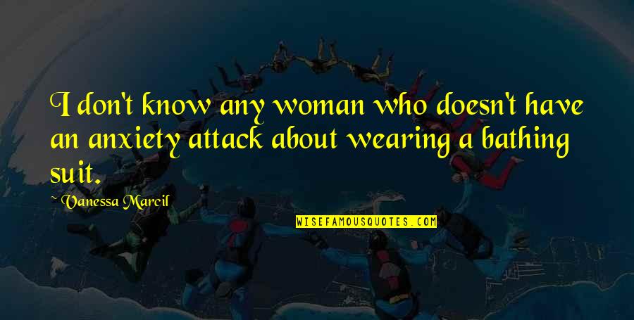 Wearing A Bathing Suit Quotes By Vanessa Marcil: I don't know any woman who doesn't have Wearing A Bathing Suit Quotes By Vanessa Marcil: I don't know any woman who doesn't have