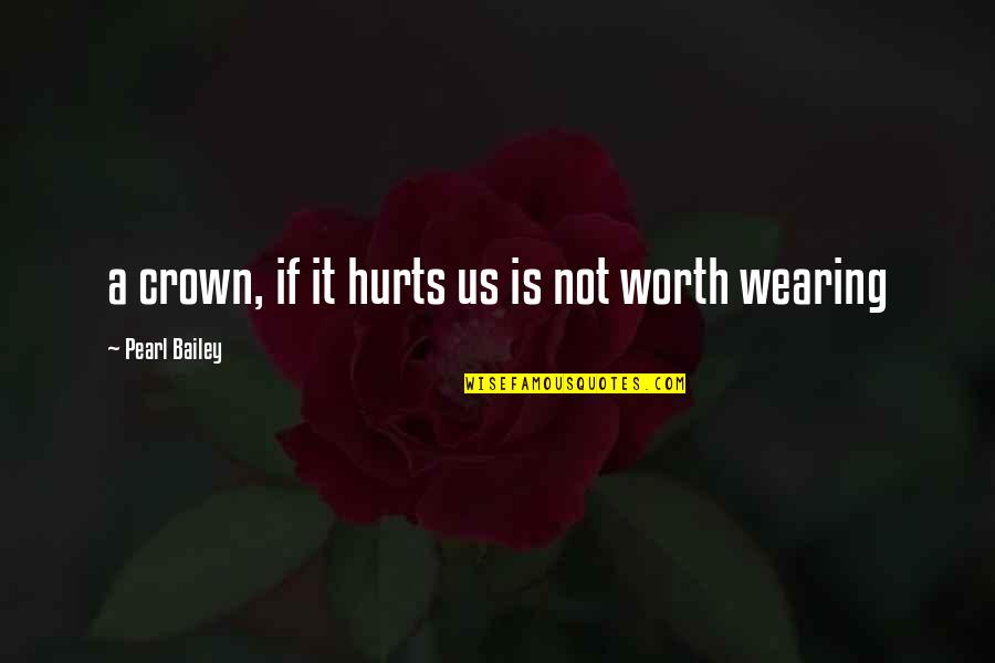 Wearing A Crown Quotes By Pearl Bailey: a crown, if it hurts us is not