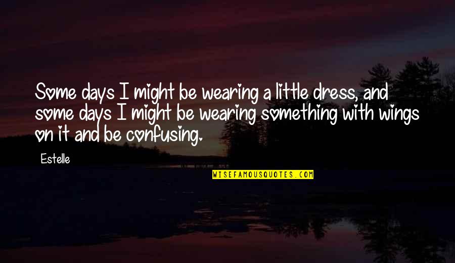 Wearing A Dress Quotes By Estelle: Some days I might be wearing a little