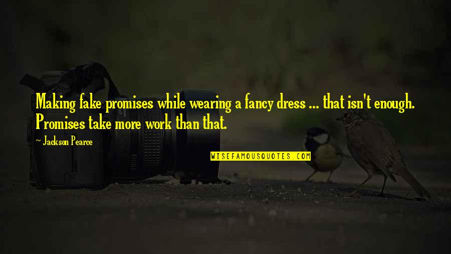 Wearing A Dress Quotes By Jackson Pearce: Making fake promises while wearing a fancy dress