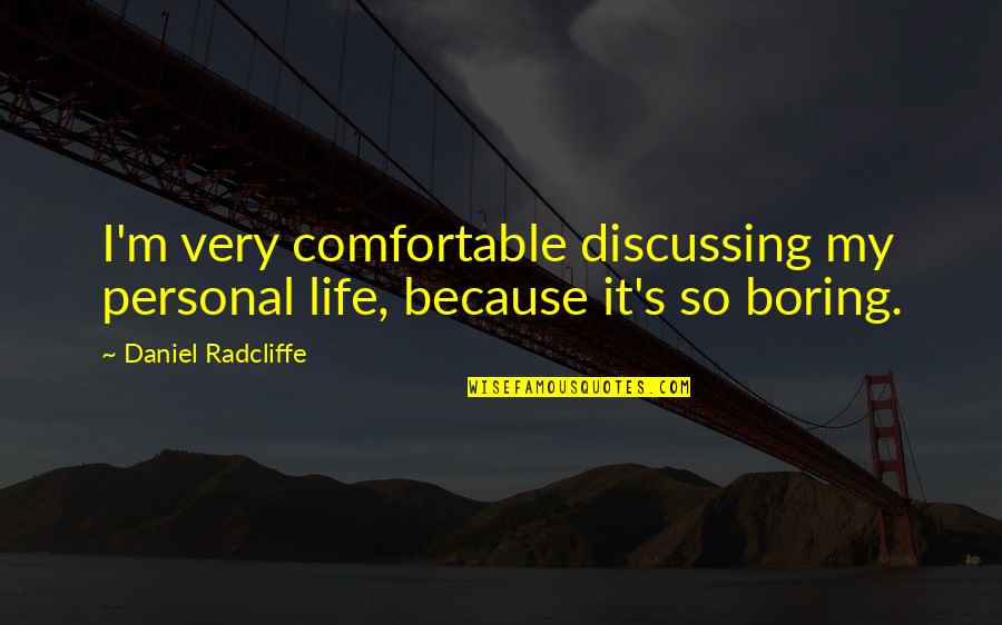 Wearing A Fake Smile Quotes By Daniel Radcliffe: I'm very comfortable discussing my personal life, because