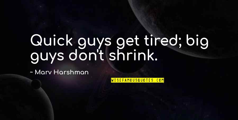 Wearing A Guys Sweatshirt Quotes By Marv Harshman: Quick guys get tired; big guys don't shrink.