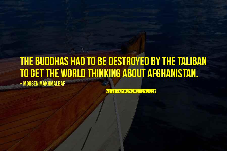 Wearing A Guys Sweatshirt Quotes By Mohsen Makhmalbaf: The Buddhas had to be destroyed by the