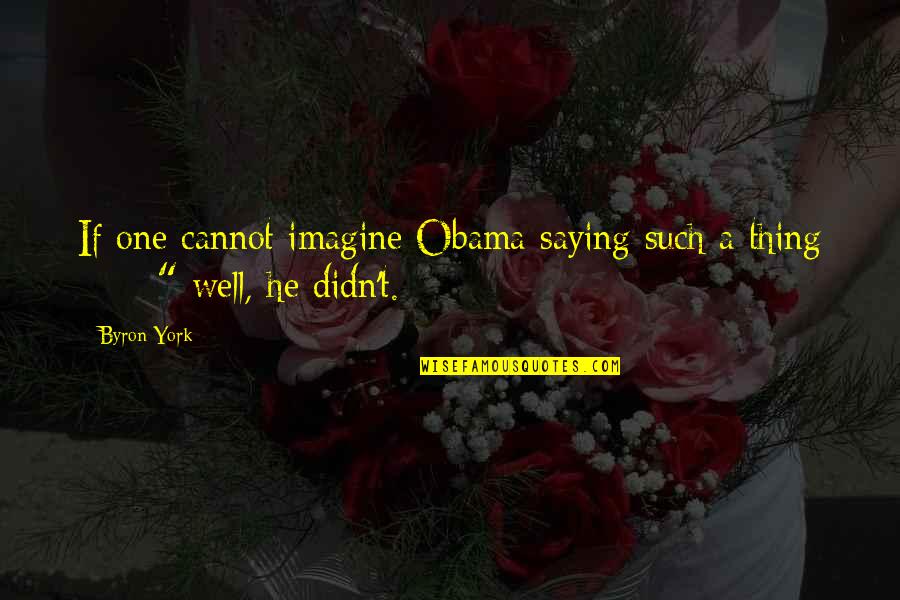 Wearing A Shades Quotes By Byron York: If one cannot imagine Obama saying such a