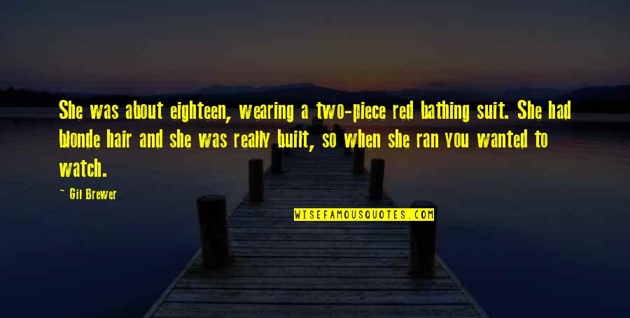 Wearing A Suit Quotes By Gil Brewer: She was about eighteen, wearing a two-piece red
