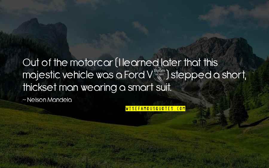 Wearing A Suit Quotes By Nelson Mandela: Out of the motorcar (I learned later that
