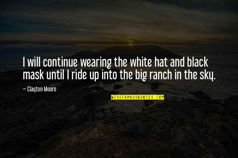 Wearing Black And White Quotes By Clayton Moore: I will continue wearing the white hat and