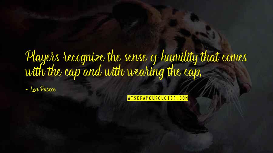 Wearing Caps Quotes By Len Pascoe: Players recognize the sense of humility that comes