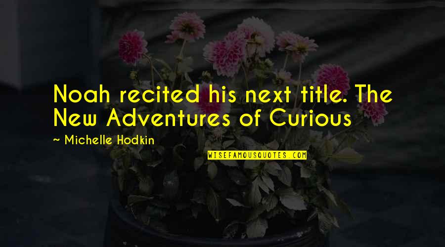 Wearing Cheetah Print Quotes By Michelle Hodkin: Noah recited his next title. The New Adventures Wearing Cheetah Print Quotes By Michelle Hodkin: Noah recited his next title. The New Adventures