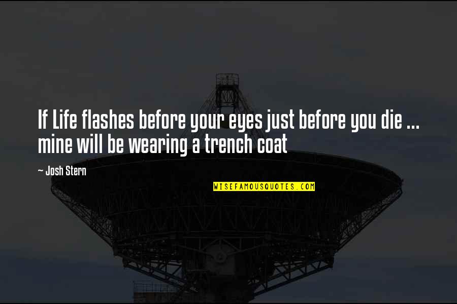 Wearing Coat Quotes By Josh Stern: If Life flashes before your eyes just before