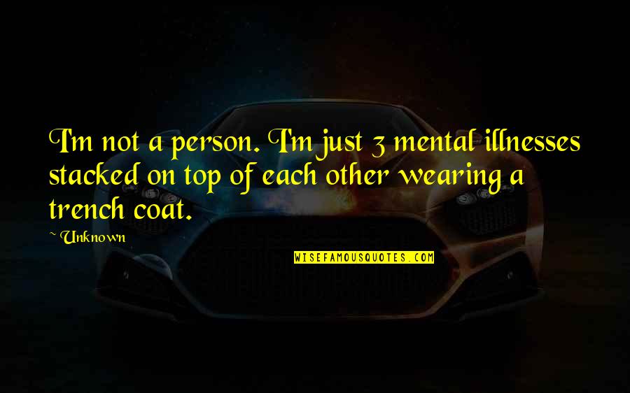 Wearing Coat Quotes By Unknown: I'm not a person. I'm just 3 mental