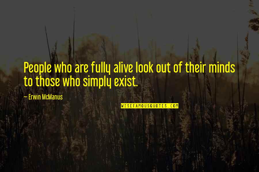 Wearing Designers Quotes By Erwin McManus: People who are fully alive look out of