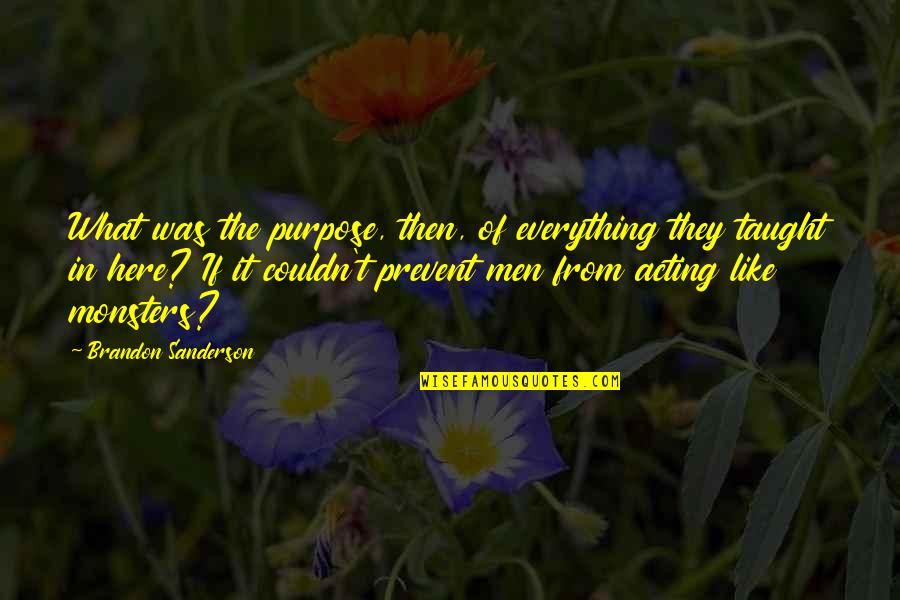Wearing Eyeglass Quotes By Brandon Sanderson: What was the purpose, then, of everything they