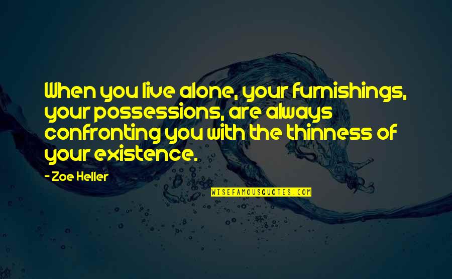 Wearing Gowns Quotes By Zoe Heller: When you live alone, your furnishings, your possessions,