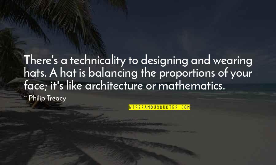 Wearing Hat Quotes By Philip Treacy: There's a technicality to designing and wearing hats. Wearing Hat Quotes By Philip Treacy: There's a technicality to designing and wearing hats.