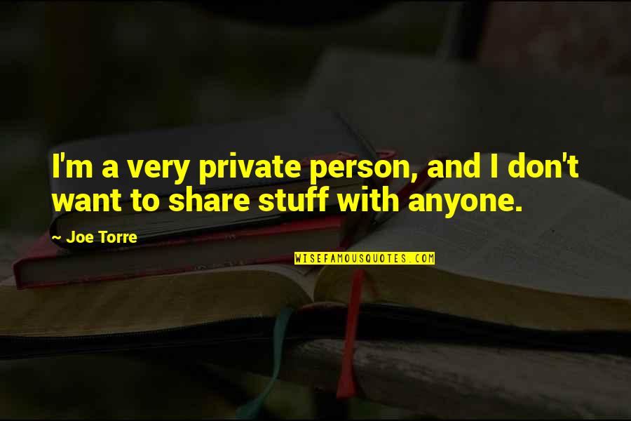 Wearing High Heels Quotes By Joe Torre: I'm a very private person, and I don't