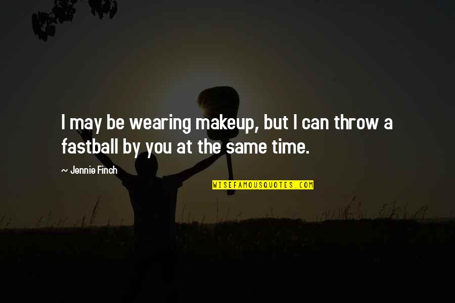 Wearing Makeup Quotes By Jennie Finch: I may be wearing makeup, but I can