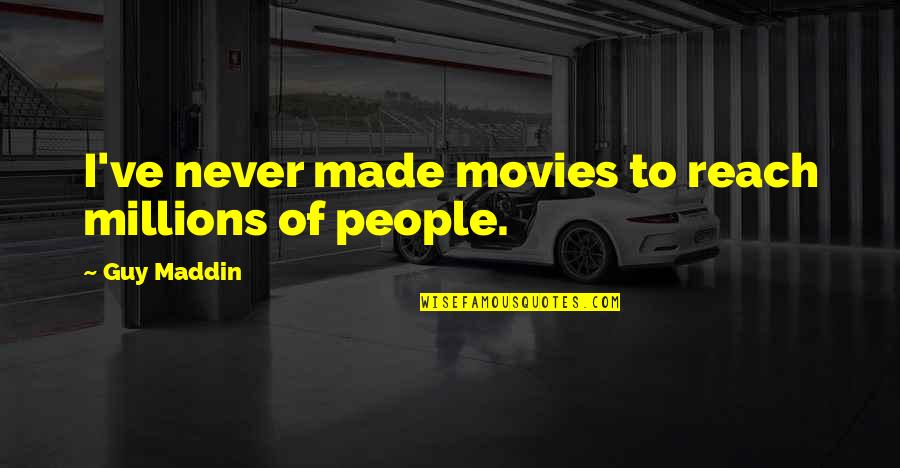 Wearing Mask Quotes By Guy Maddin: I've never made movies to reach millions of Wearing Mask Quotes By Guy Maddin: I've never made movies to reach millions of